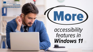 More Good News for Accessibility in Windows 11